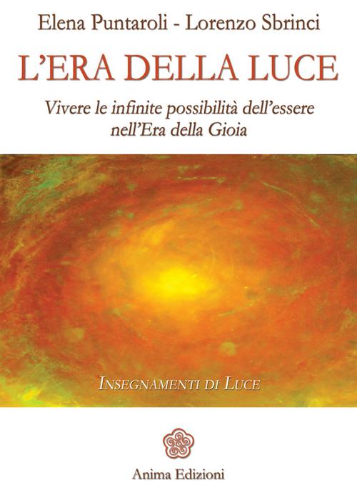 L'era della luce. Vivere le infinite possibilità dell'essere nell'era della gioia
