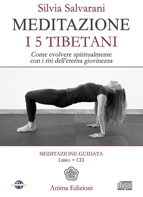 Meditazione. I 5 tibetani. Come evolvere spiritualmente con i riti dell'eterna giovinezza