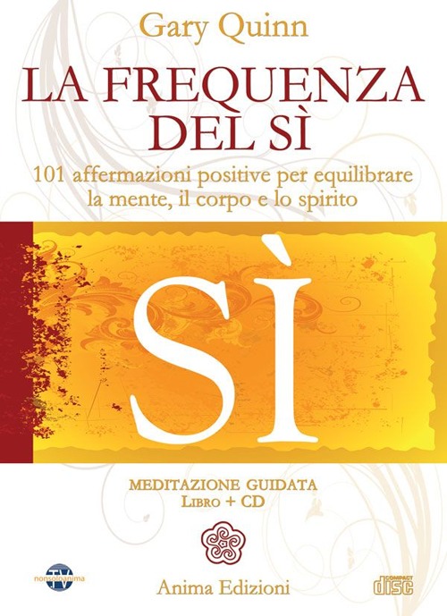 La frequenza del sì. 101 affermazioni positive per equilibrare la mente, il corpo e lo spirito