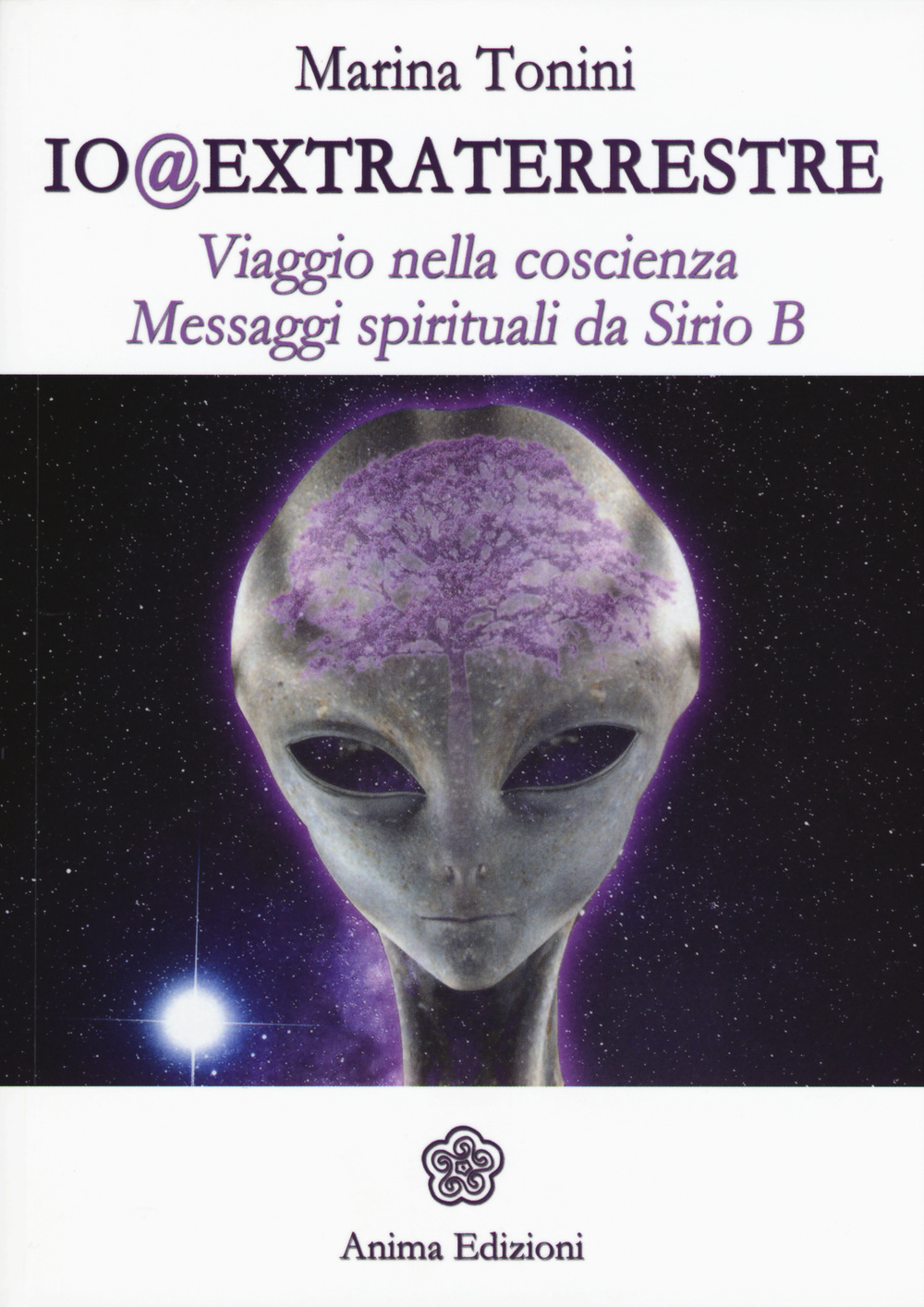 Io@extraterrestre. Viaggio nella coscienza. Messaggi spirituali da Serio B