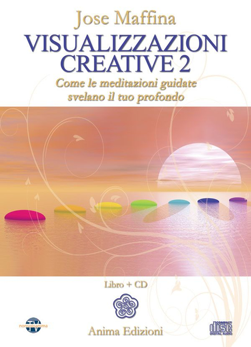 Visualizzazioni creative. Vol. 2: Come le meditazioni guidate svelano il tuo profondo