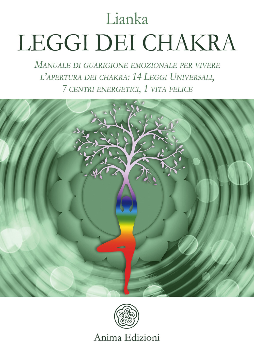 Leggi dei chakra. Manuale di guarigione emozionale per vivere l’apertura dei chakra: 14 leggi universali, 7 centri energetici, 1 vita felice