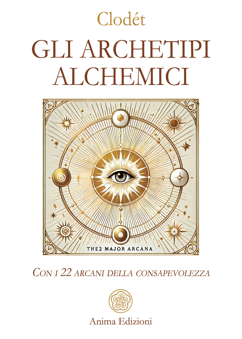 Gli archetipi alchemici. Con i 22 arcani della consapevolezza