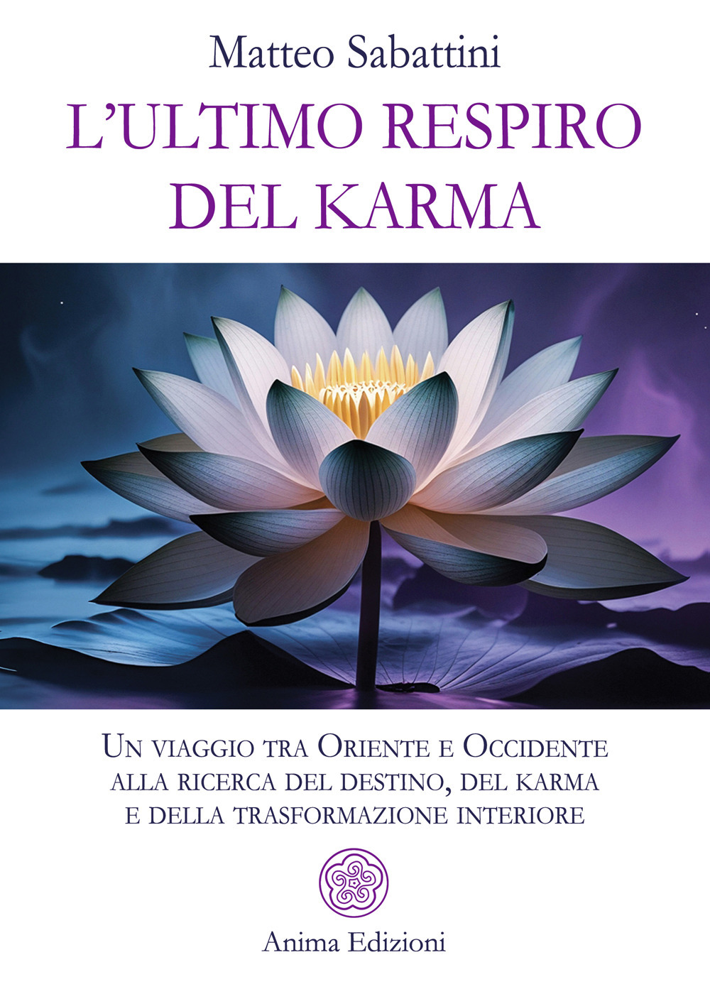 L'ultimo respiro del karma. Un viaggio tra Oriente e Occidente alla ricerca del destino, del karma e della trasformazione interiore