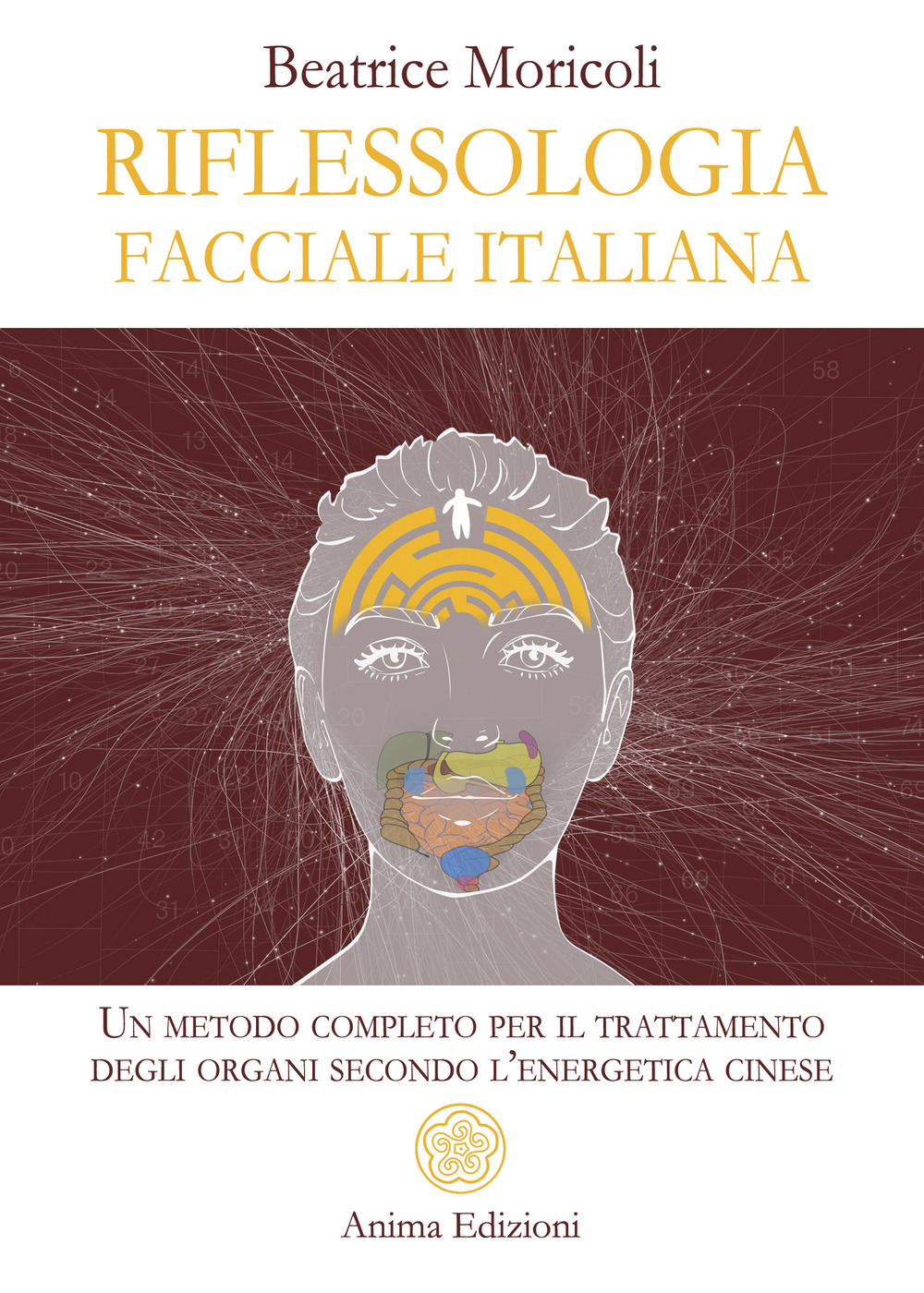 Riflessologia facciale italiana. Un metodo completo per il trattamento degli organi secondo l'energetica cinese