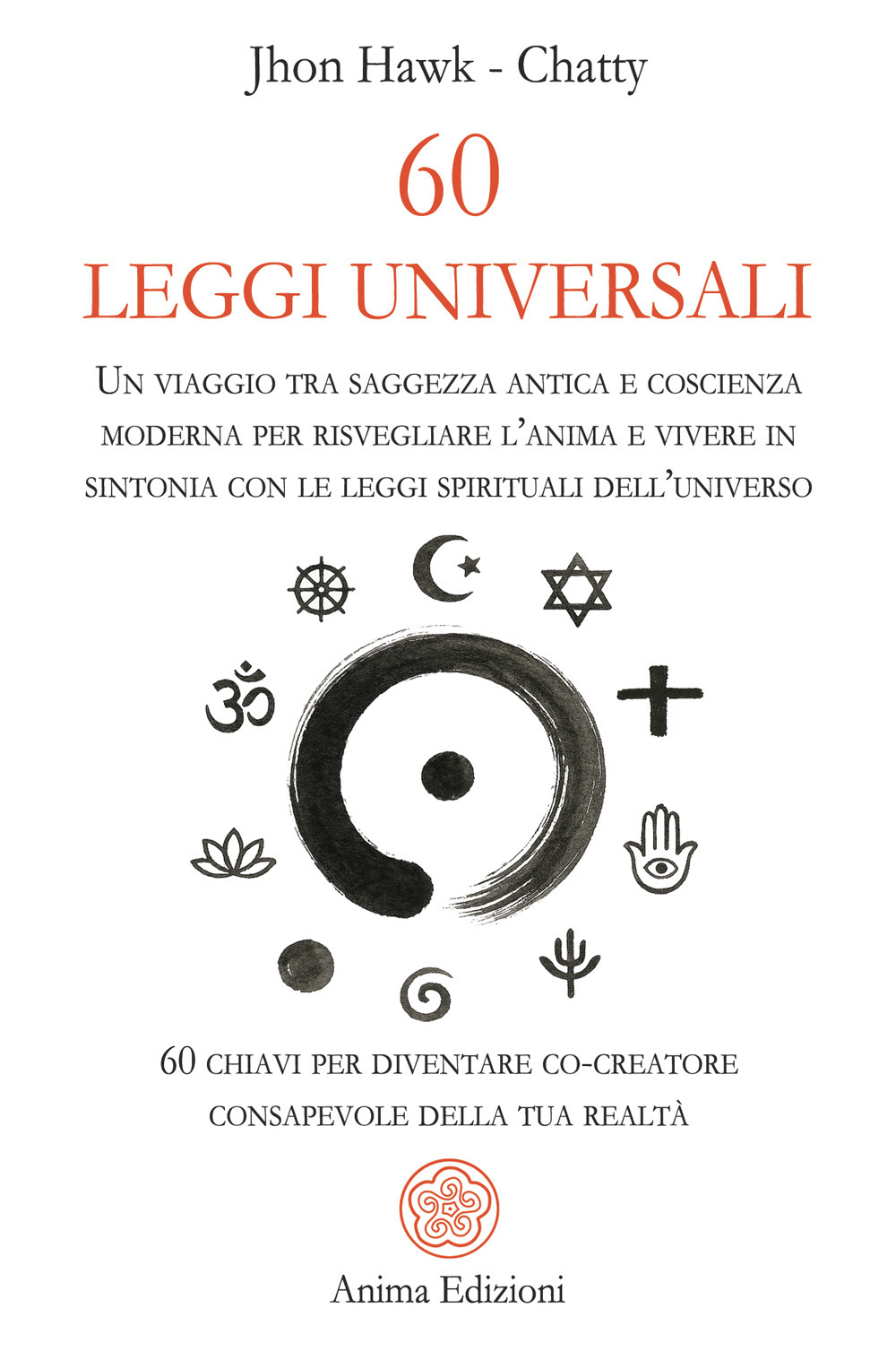 60 leggi universali. Un viaggio tra saggezza antica e coscienza moderna per risvegliare l'anima e vivere in sintonia con le leggi spirituali dell'universo. 60 chiavi per diventare co-creatore consapevole della tua realtà