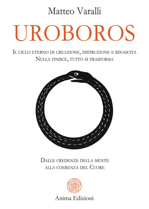 Uroboros. Il ciclo eterno di creazione, distruzione e rinascita. Nulla finisce, tutto si trasforma. Dalle credenze della mente alla coerenza del cuore