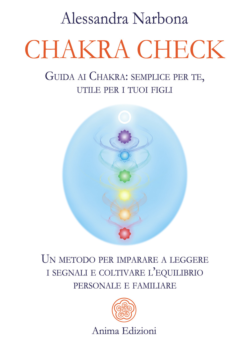 Chakra check. Guida ai chakra: semplice per te, utile per i tuoi figli. Un metodo per imparare a leggere i segnali e coltivare l'equilibrio personale e familiare
