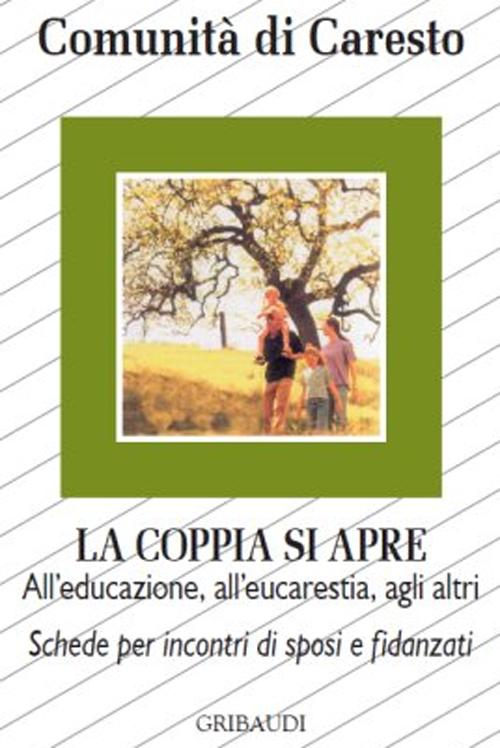 La coppia si apre. All'educazione, all'eucarestia, agli altri. Schede per incontri di sposi e fidanzati