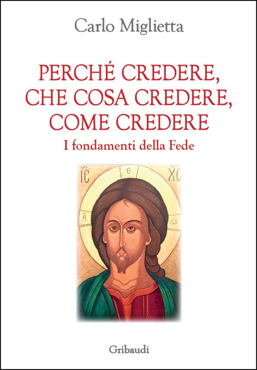 Perché credere, che cosa credere, come credere. I fondamenti della Fede