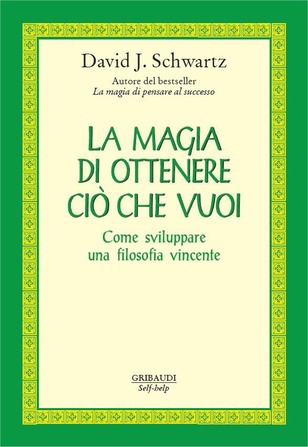 La magia di ottenere ciò che vuoi. Come sviluppare una filosofia vincente