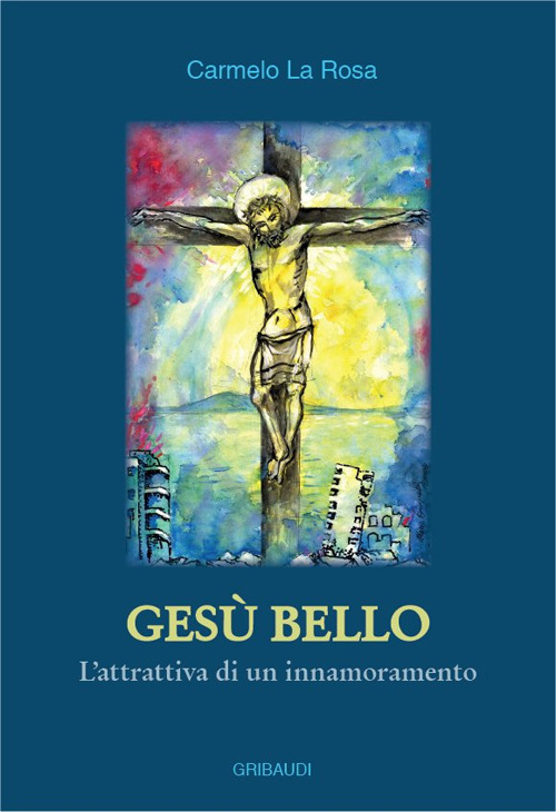Gesù bello. L'attrattiva di un innamoramento