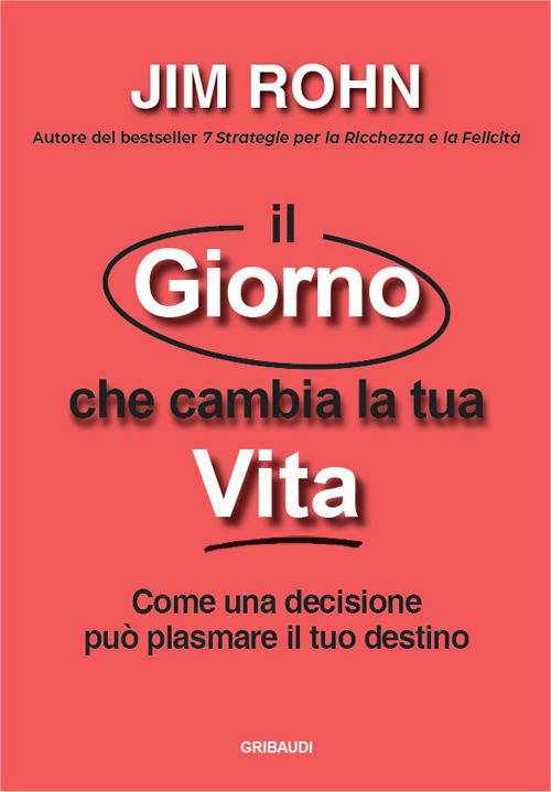 Il giorno che cambia la tua vita. Come una decisione può plasmare il tuo destino