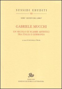 Gabriele Mucchi. Un secolo di scambi artistici tra Italia e Germania