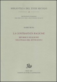 La contrastata ragione. Riforme e religione nell'Italia del Settecento