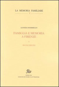 Famiglia e memoria a Firenze. Vol. 1: Secoli XIII-XVI