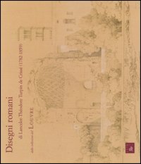 Disegni romani e Lancelot-Théodore Turpin de Crissé dalle collezioni del Louvre