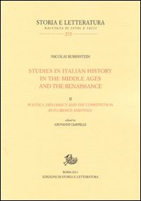 Studies in italian history in the Middle Ages and the Renaissance. Vol. 2: Politics diplomacy, and the constitution in Florence and Italy
