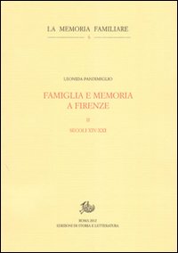 Famiglia e memoria a Firenze. Vol. 2: Secoli XIV-XXI
