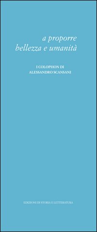 A proporre bellezza e umanità. I colophon di Alessandro Scansani