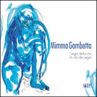 Mimma Gambetta. I segni della vita, la vita dei segni