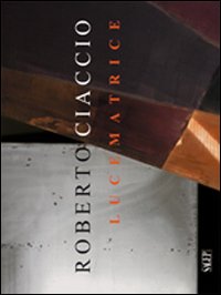 Roberto Ciaccio. Lucematrice