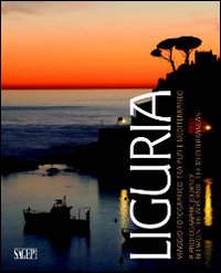 Liguria. Viaggio fotografico tra Alpi e Mediterraneo. Ediz. italiana e inglese