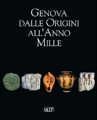 Genova dalle origini all'anno Mille. Studi di archeologia e storia