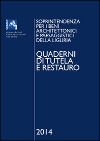 Quaderni di tutela e restauro 2014. Soprintendenza per i beni architettonici e paesaggistici della Liguria