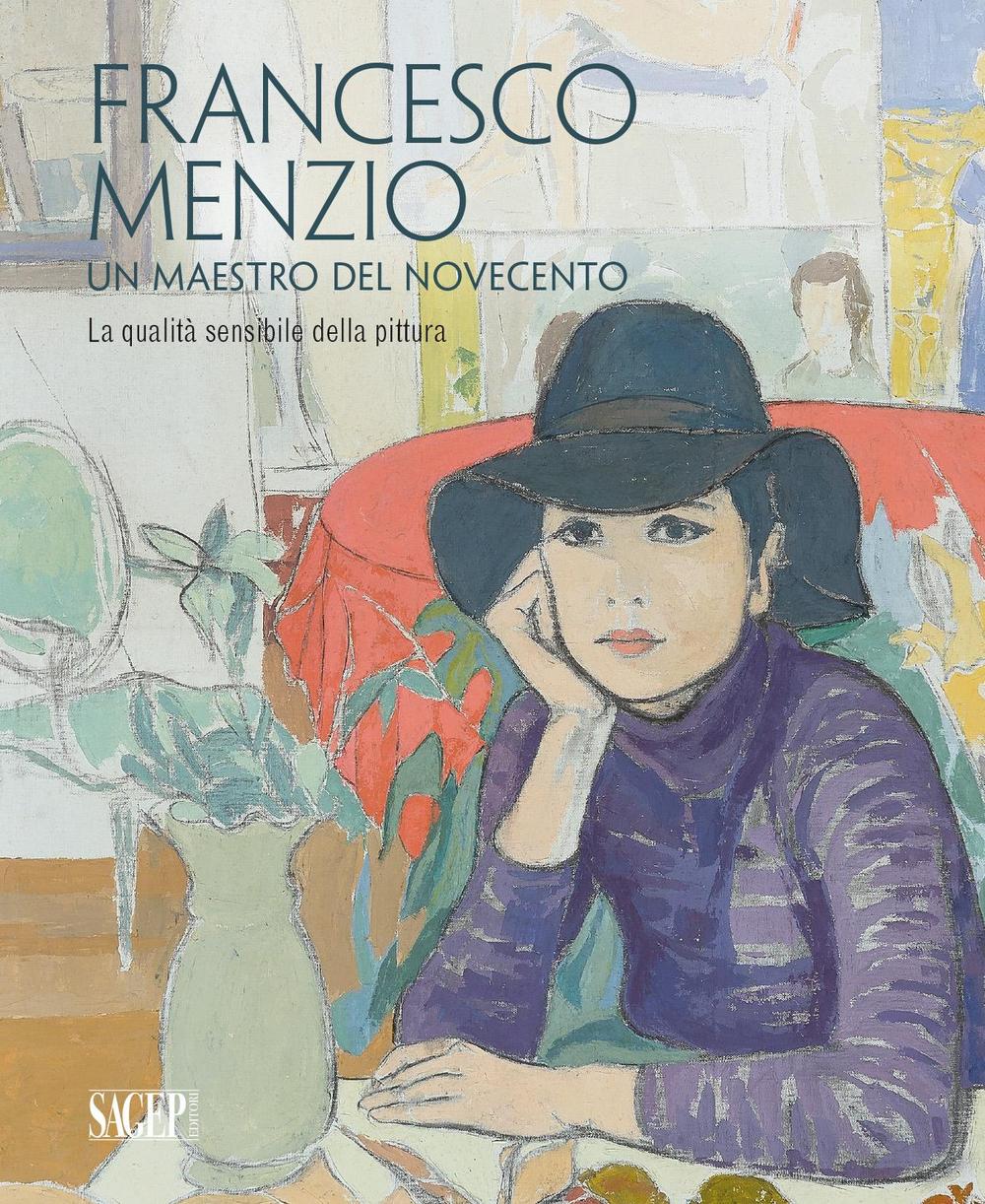 Francesco Menzio. Un maestro del Novecento. La qalità sensibile della pittura