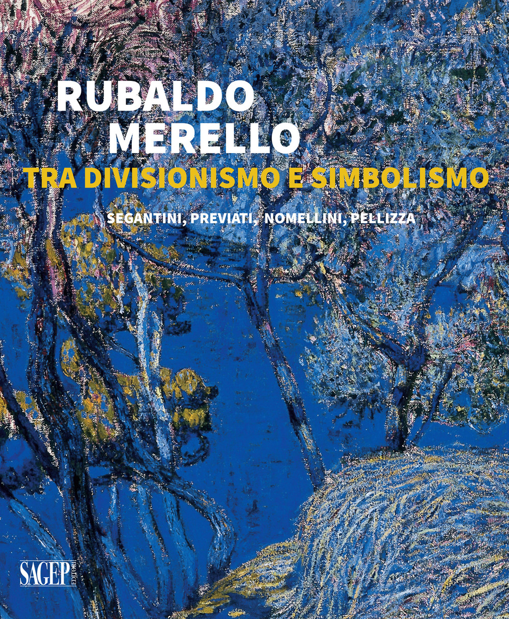 Rubaldo Merello tra Divisionismo e Simbolismo. Segantini, Previati, Nomellini, Pellizza