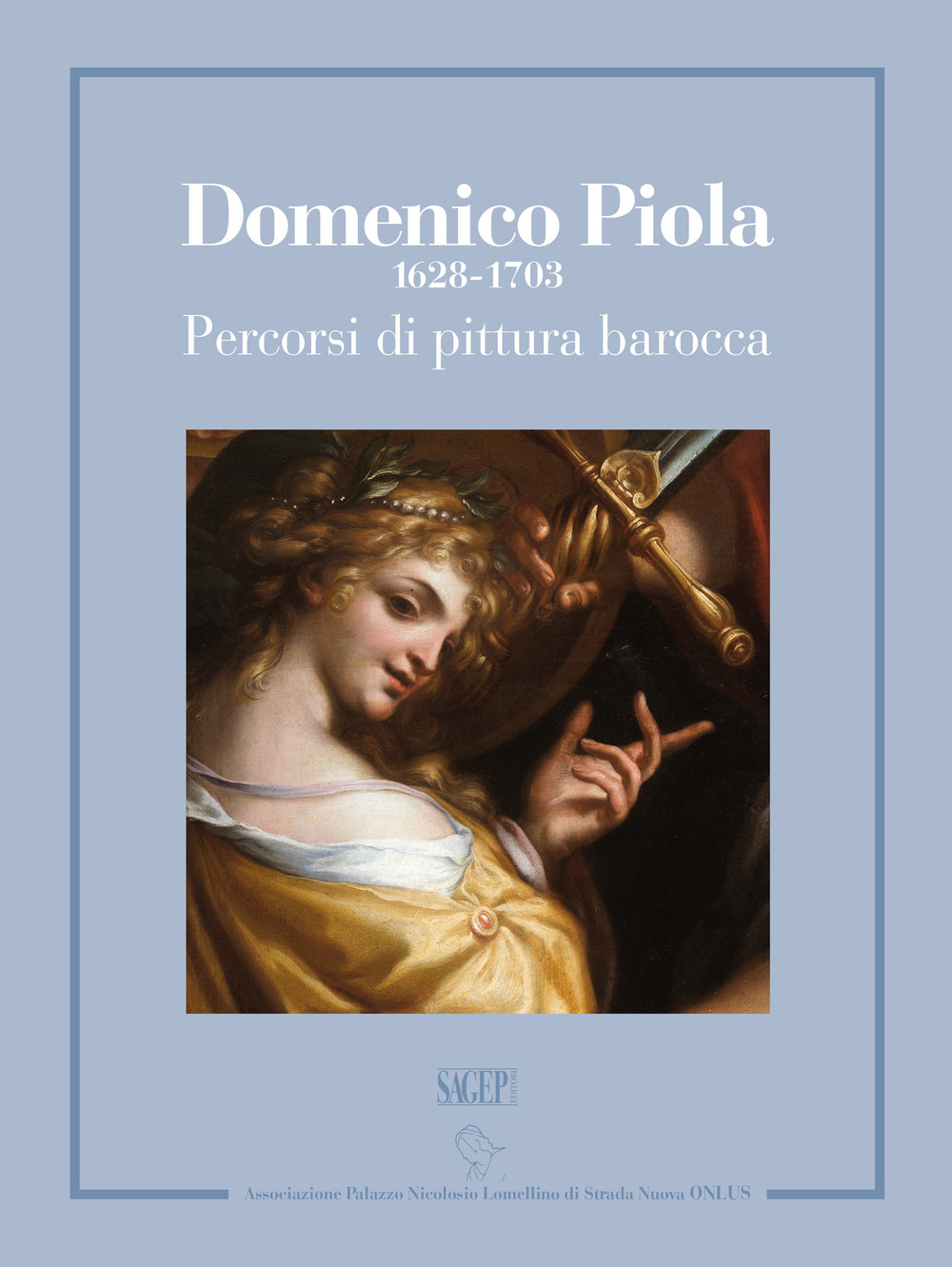 Domenico Piola (1628-1703). Percorsi di pittura barocca. Catalogo della mostra (Genova, 13 ottobre 2017-7 gennaio 2018)