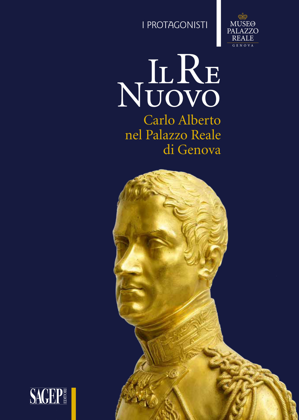 Il re nuovo. Carlo Alberto nel Palazzo Reale di Genova. Catalogo della mostra (Genova, 19 aprile-29 luglio 2018)