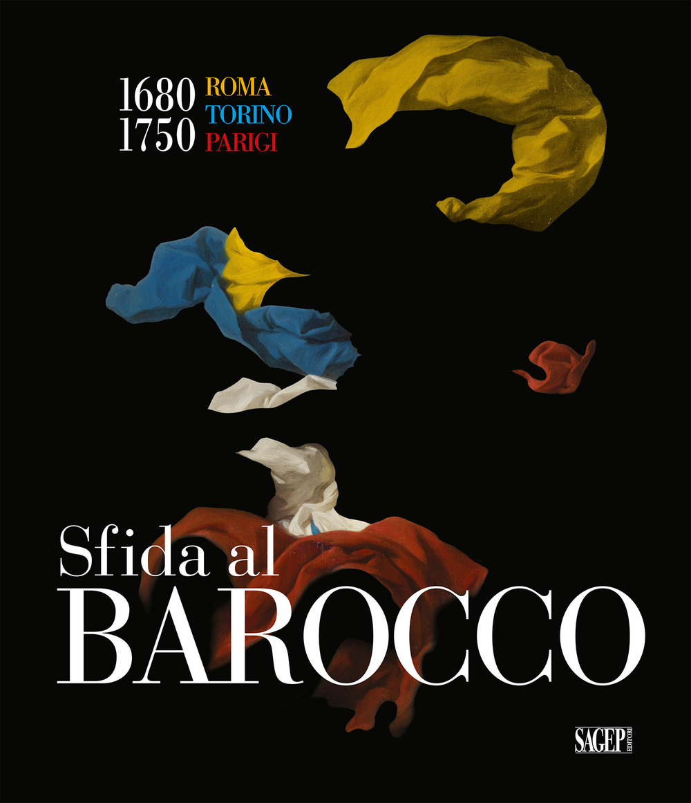 Sfida al barocco. Roma Torino Parigi 1680-1750
