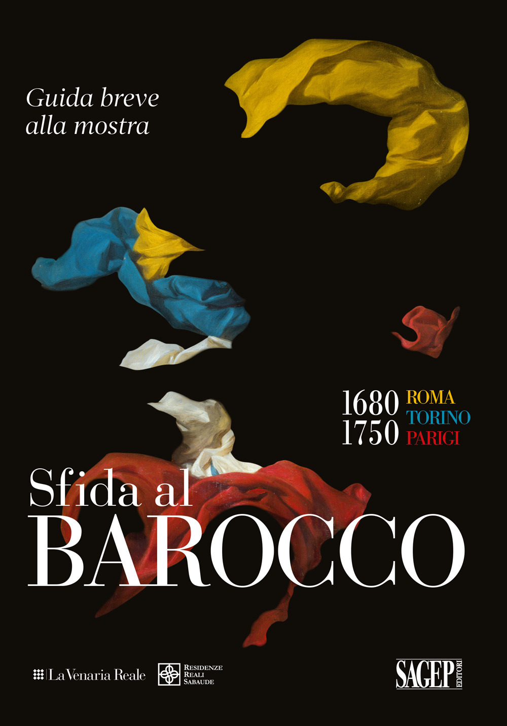 Sfida al Barocco. 1680-1750 Roma Torino Parigi. Guida breve alla mostra