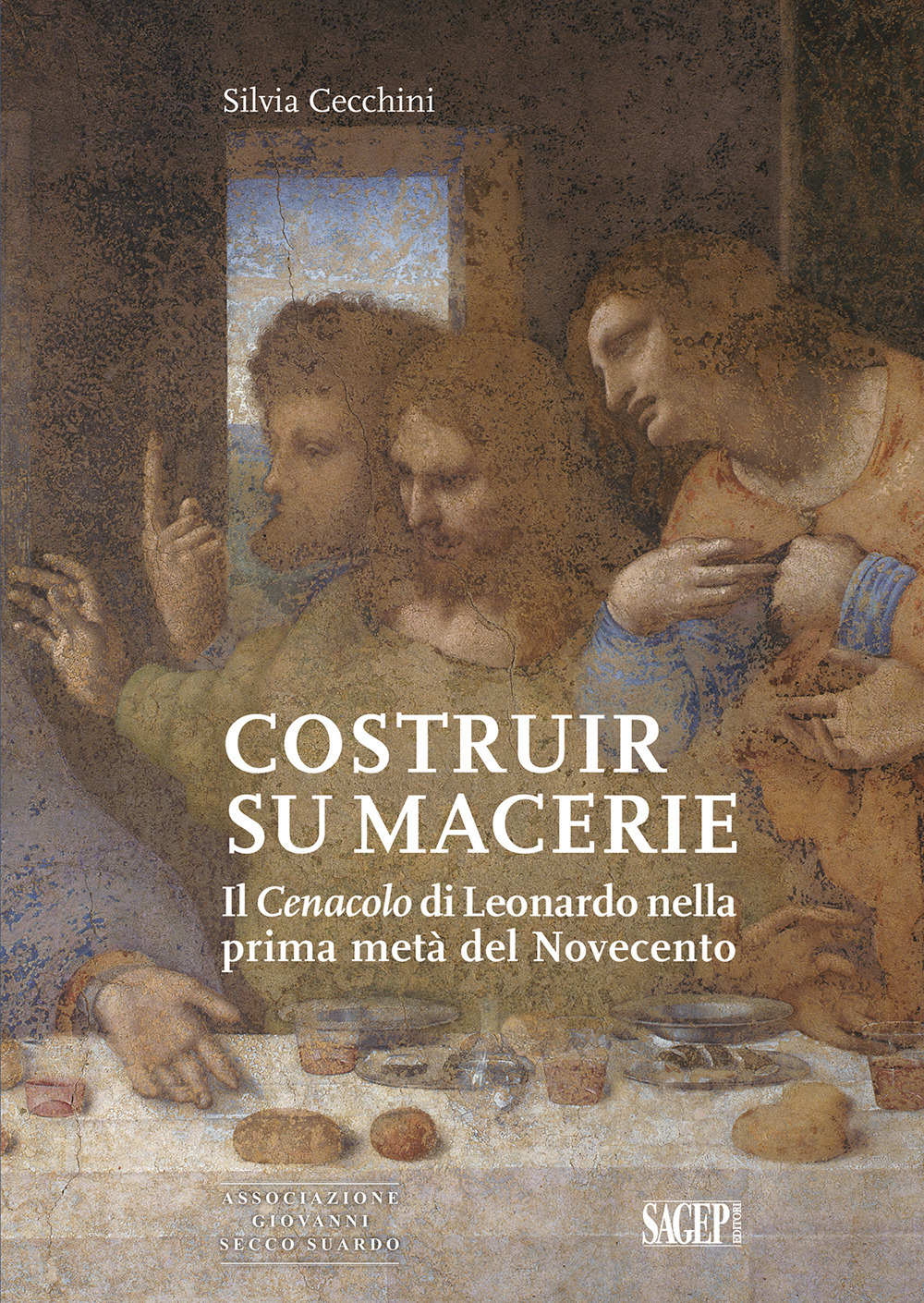 Costruir su macerie. Il «Cenacolo» di Leonardo nella prima metà del Novecento