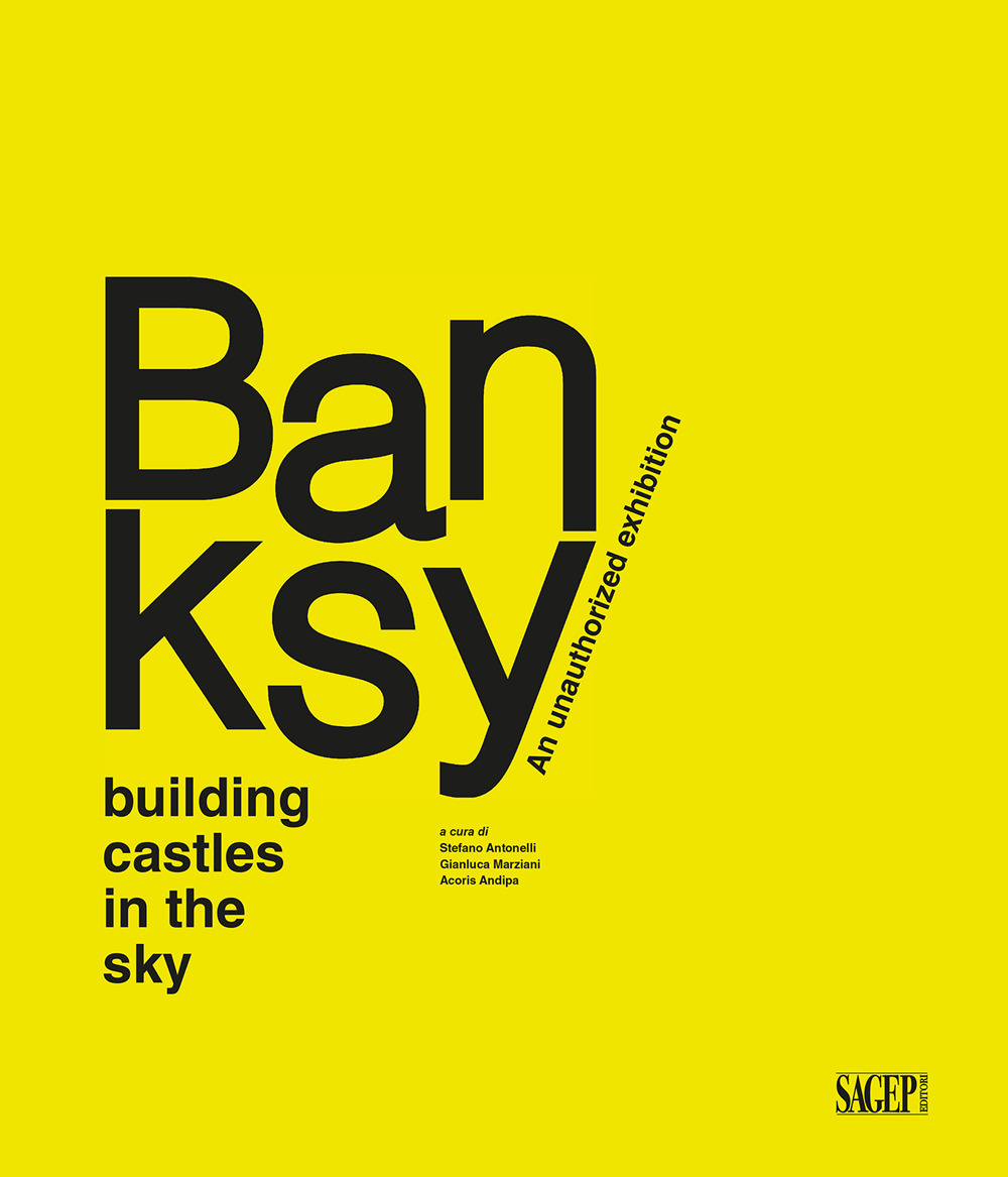 Banksy. Building castles in the sky. An unauthorized exhibition