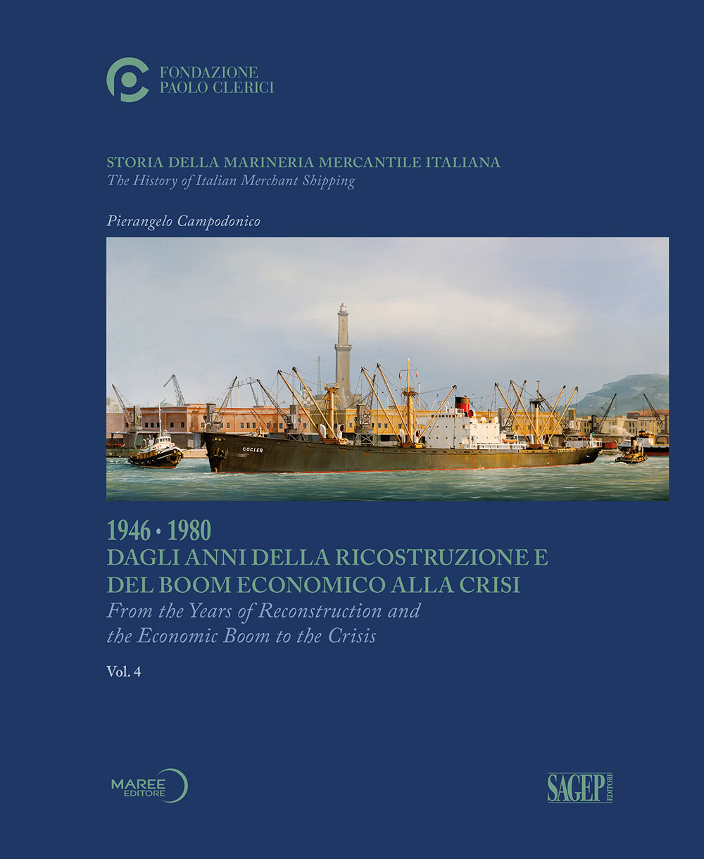 Storia della marineria mercantile italiana. Vol. 4: 1946-1980 Dagli anni della ricostruzione e del boom economico alla crisi. Ediz. italiana e inglese