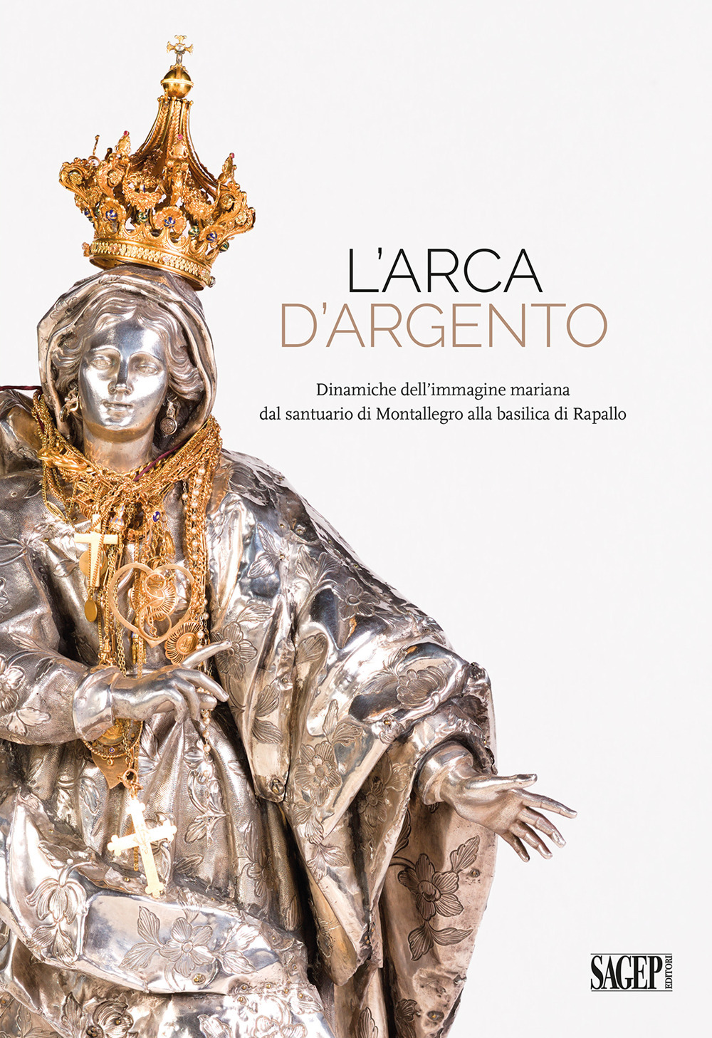 L’arca d’argento. Dinamiche dell’immagine mariana dal santuario di Montallegro alla basilica di Rapallo