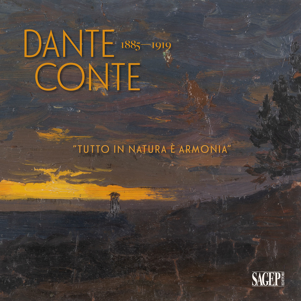 Dante Conte 1885-1919. «Tutto in natura è armonia». Un artista originale nella Sampierdarena tra Ottocento e Novecento