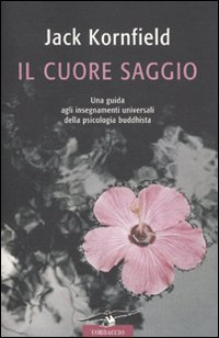 Il cuore saggio. Una guida agli insegnamenti universali della psicologia buddhista