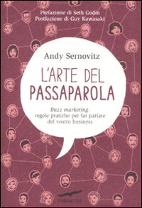 L'arte del passaparola. Buzz marketing: regole pratiche per far parlare del vostro business