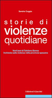 Storie di violenze quotidiane. Vent'anni di Telefono Donna, inchiesta sulla violenza nella provincia spezzina