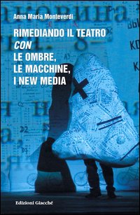 Rimediando il teatro con le ombre, le macchine, i new media