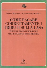 Come pagare correttamente i tributi sulla casa. Tutte le recenti modifiche alla tassazione degli immobili