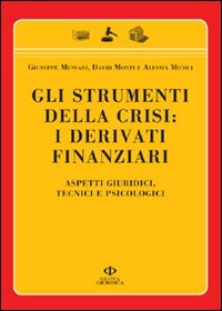 Gli strumenti della crisi: i derivati finanziari. Aspetti giuridici, tecnici e psicologici