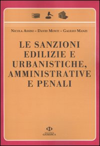Le sanzioni edilizie e urbanistiche, amministrative e penali