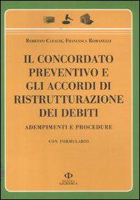 Il concordato preventivo e gli accordi di ristrutturazione dei debiti. Adempimenti e procedure. Con formulario