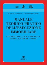 Manuale teorico pratico dell'esecuzione immobiliare. Con dottrina, giurisprudenza, formule, schemi e prassi