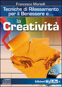 La creatività. Tecniche di rilassamento per il benessere
